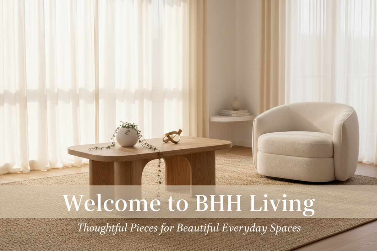 Welcome to BHH Living: Thoughtful Pieces for Beautiful Everyday Spaces